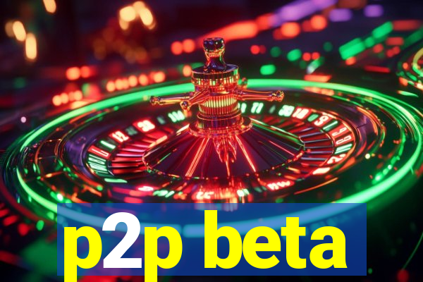p2p beta